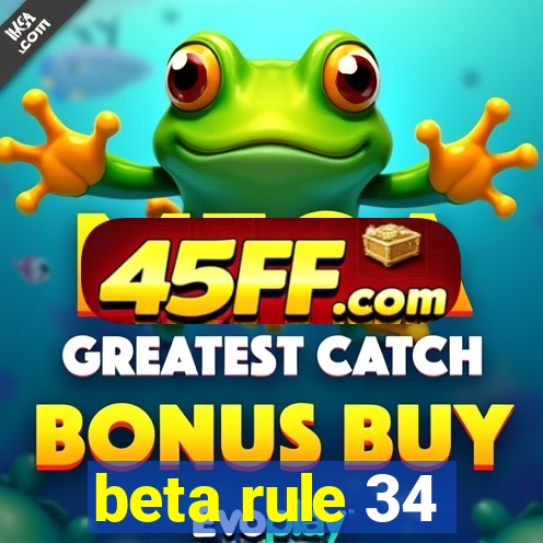 beta rule 34